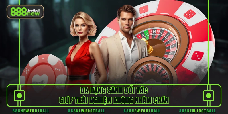 Casino 3 Đa dạng sảnh đối tác giúp trải nghiệm không nhàm chán