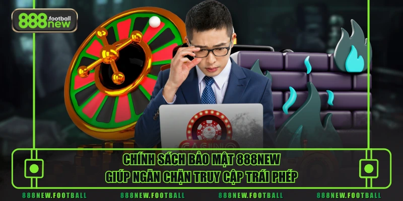 Chính Sách Bảo Mật 1 Chính sách bảo mật 888NEW giúp ngăn chặn truy cập trái phép