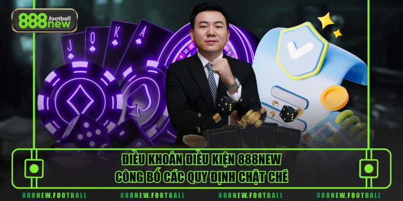 Điều Khoản Điều Kiện 1 Điều khoản điều kiện 888NEW công bố các quy định chặt chẽ