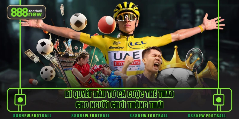 Cá Cược Thể Thao - Dự Đoán Chuẩn, Rinh Tiền Cực Khủng 3 Bí quyết đầu tư cá cược thể thao cho người chơi thông thái