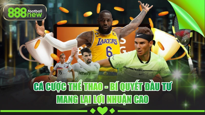 Cá Cược Thể Thao - Dự Đoán Chuẩn, Rinh Tiền Cực Khủng 6 Cá Cược Thể Thao - Bí Quyết Đầu Tư Mang Lại Lợi Nhuận Cao