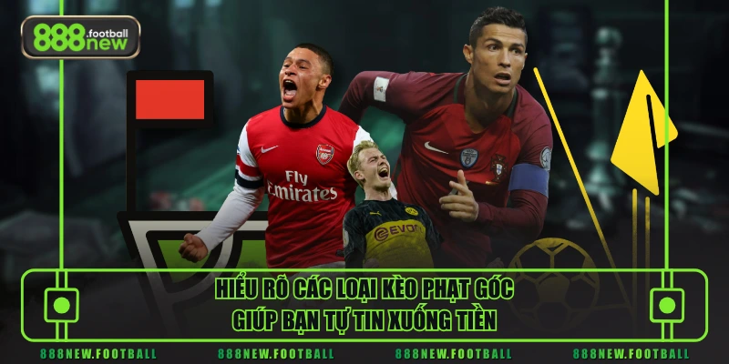 Kèo Phạt Góc - Hình Thức Cá Cược Bóng Đá Ăn Khách Nhất 2 Hiểu rõ các loại kèo phạt góc giúp bạn tự tin xuống tiền