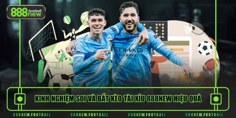 Kèo Tài Xỉu 888NEW - Hướng Dẫn Cách Đọc Trong Cá Độ Bóng Đá 3 Kinh nghiệm soi và bắt kèo Tài Xỉu 888NEW hiệu quả
